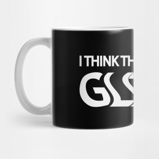 I think There's been a glitch lyrics Mug